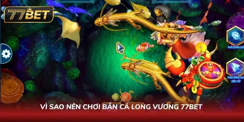 Cách chơi Bắn Cá Long Vương 77BET - Cẩm Nang & Mẹo Thắng Lớn Sảnh game bắn cá tại 77BET