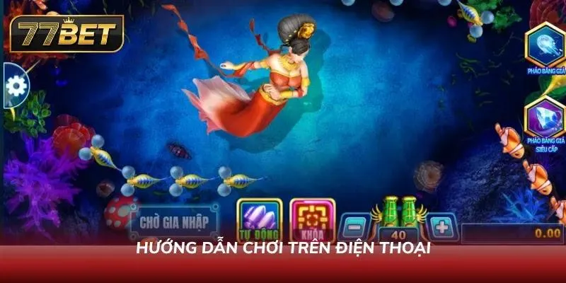 Cách chơi Bắn Cá Long Vương 77BET - Cẩm Nang & Mẹo Thắng Lớn Giao diện trên điện thoại