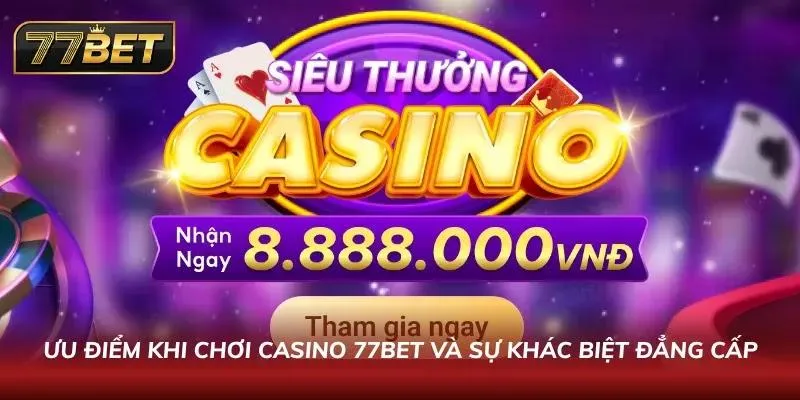 Khám Phá Casino 77BET - Minh Bạch Với Tỷ Lệ Thắng Cạnh Tranh Sảnh cược Live Casino hiện đại với góc nhìn đa chiều