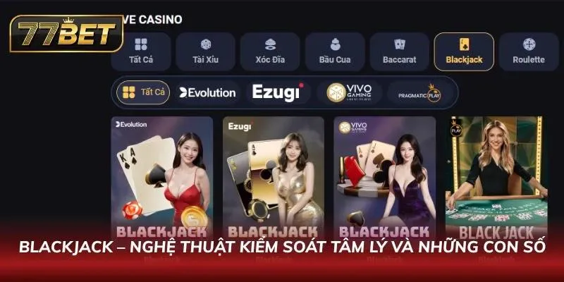 Khám Phá Casino 77BET - Minh Bạch Với Tỷ Lệ Thắng Cạnh Tranh Người chơi Blackjack tính toán chiến thuật cược