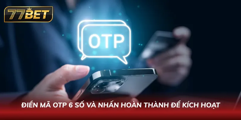 Điền mã OTP 6 số và nhấn hoàn thành để kích hoạt