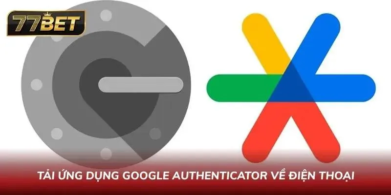 Đăng Nhập 77BET Nhanh & Bảo Mật | Hướng Dẫn Chi Tiết 2026 Tải ứng dụng Google Authenticator về điện thoại