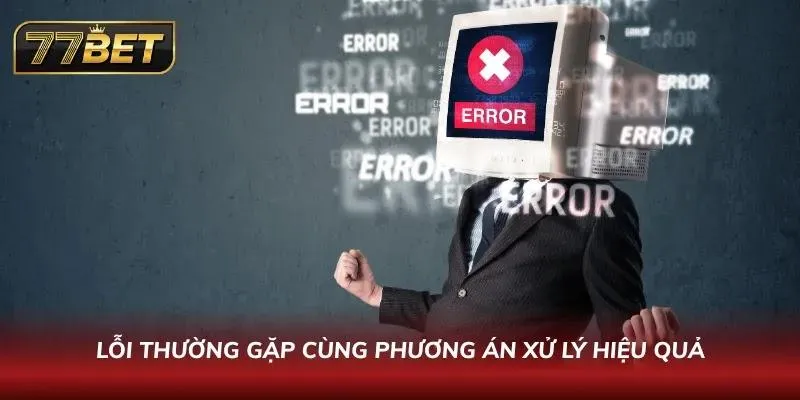 Đăng Nhập 77BET Nhanh & Bảo Mật | Hướng Dẫn Chi Tiết 2026 Chi tiết các sự cố kỹ thuật và hướng xử lý nhanh