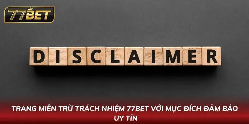 Miễn Trừ Trách Nhiệm 77BET – Chính Sách Pháp Lý Minh Bạch Thông tin miễn trừ trách nhiệm ngay tại trang chủ