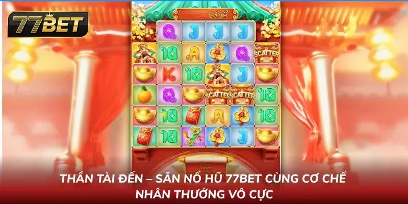 Khám Phá Sảnh Nổ Hũ 77BET Phong Cách Thời Thượng Cuốn Hút Săn hũ cùng Thần Tài với cơ chế cực đã