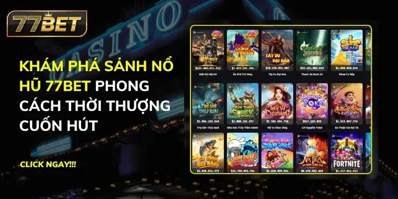 Khám Phá Sảnh Nổ Hũ 77BET Phong Cách Thời Thượng Cuốn Hút Nổ Hũ 77BET