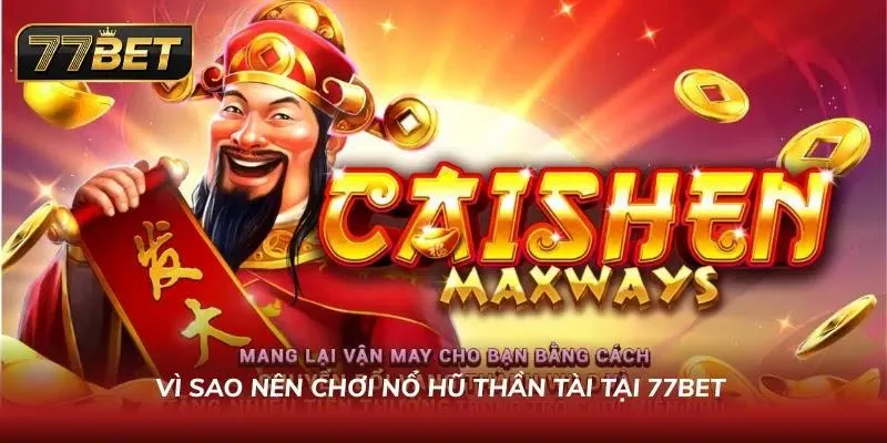Giới thiệu về nổ hũ thần tài 77BET được cộng đồng slot tin chọn