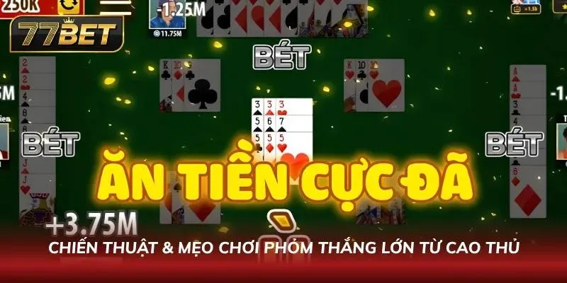 Mẹo chơi Phỏm từ các chuyên gia dày dặn kinh nghiệm đánh đâu thắng đó
