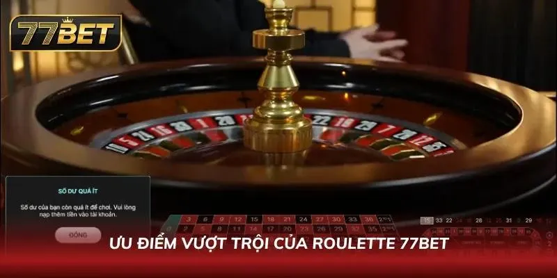 Tìm hiểu ưu điểm của trò chơi Roulette uy tín