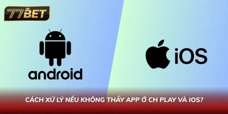 Giải pháp download khi không thấy ứng dụng ở app của Smartphone