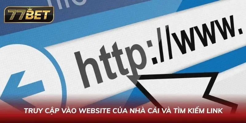 Truy cập vào website của nhà cái và tìm kiếm link