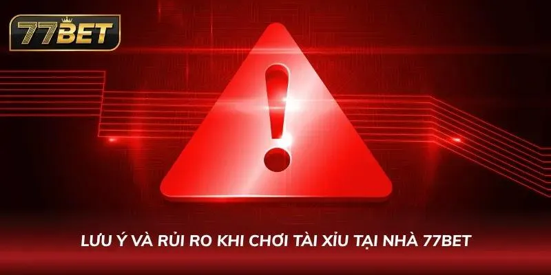 Lưu ý và rủi ro khi tham gia chơi