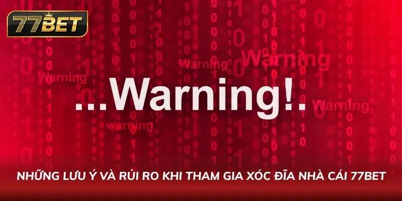Cách Chơi Xóc Đĩa 77BET: Hướng Dẫn Chi Tiết Và Mẹo Thắng Rủi ro và lưu ý khi tham gia sảnh xóc đĩa